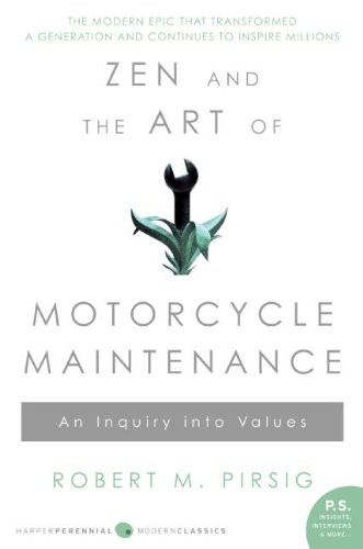 Zen and the Art of Motorcycle Maintenance An Inquiry Into Values