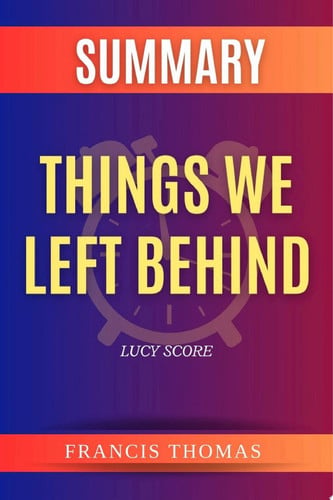 Summary of Things We Left Behind by Lucy Score A Comprehensive Summary