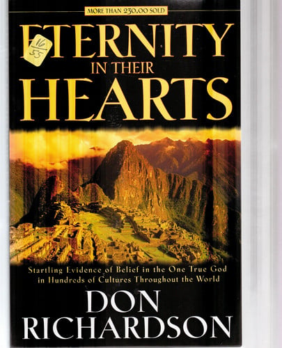 Eternity in Their Hearts Startling Evidence of Belief in the One True God in Hundreds of Cultures Throughout the World