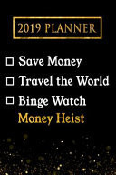 2019 Planner Save Money, Travel the World, Binge Watch Money Heist: Money Heist 2019 Planner