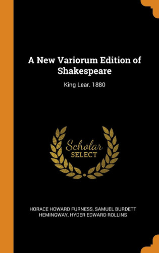 A New Variorum Edition of Shakespeare: King Lear. 1880