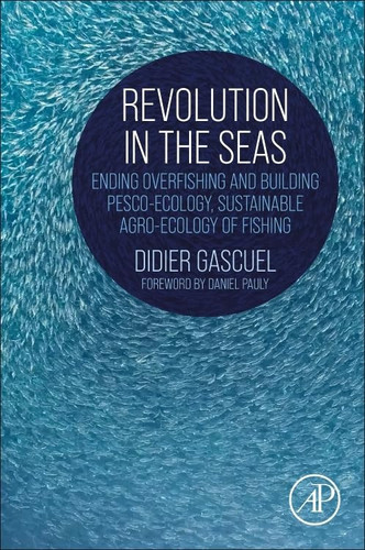 Revolution in the Seas Ending Overfishing and Building Pesco-Ecology, Sustainable Agro-Ecology of Fishing