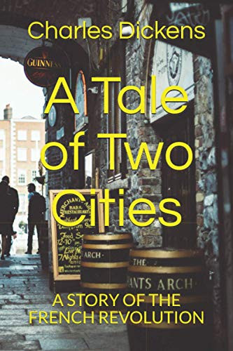A Tale of Two Cities: A STORY OF THE FRENCH REVOLUTION
