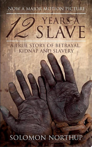 12 Years a Slave A Memoir of Kidnap, Slavery and Liberation