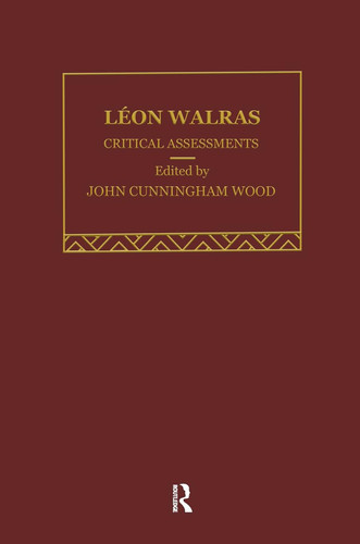 Leon Walras Critical Assessments