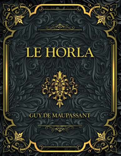Le Horla: Guy de Maupassant