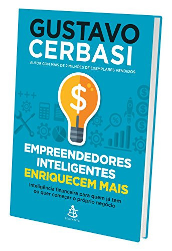 Empreendedores inteligentes enriquecem mais Inteligência financeira para quem já tem ou quer começar o próprio negócio - Gustavo Cerbasi