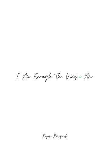 I Am Enough The Way i Am.