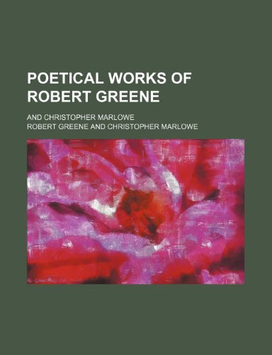 Poetical works of Robert Greene; and Christopher Marlowe