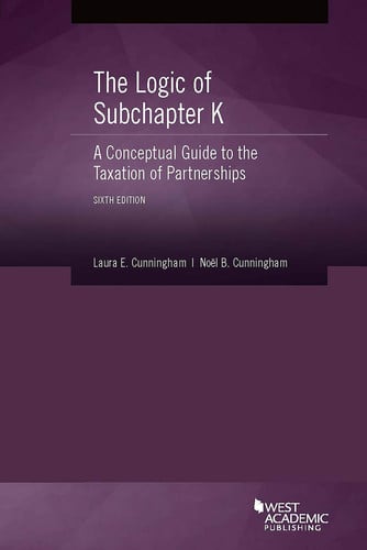 The Logic of Subchapter K A Conceptual Guide to the Taxation of Partnerships