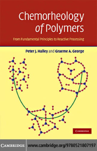Chemorheology of Polymers From Fundamental Principles to Reactive Processing