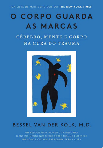 O corpo guarda as marcas Cérebro, mente e corpo na cura do trauma