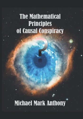 The Mathematical Principles of Causal Conspiracy A Unification of the Mind and Matter