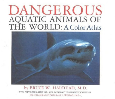 Dangerous Aquatic Animals of the World A Color Atlas : with Prevention, First Aid, and Emergency Treatment Procedures