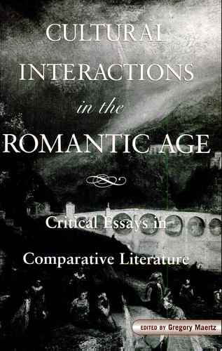 Cultural Interactions in the Romantic Age Critical Essays in Comparative Literature