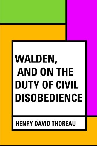 Walden, and on the Duty of Civil Disobedience
