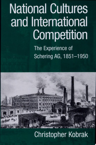 National Cultures and International Competition The Experience of Schering AG, 1851-1950