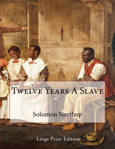 Twelve Years A Slave: Large Print Edition