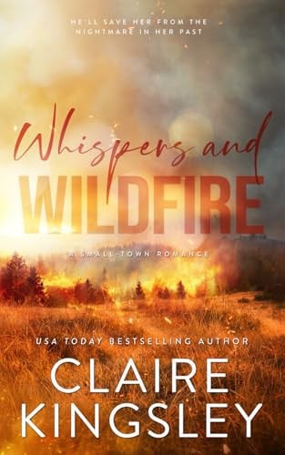 Whispers and Wildfire A Small-Town Romance
