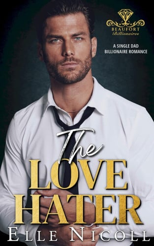 The Love Hater A Single Dad Billionaire Romance