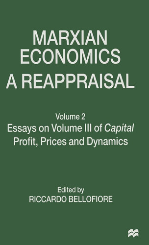Marxian Economics: A Reappraisal Volume 2 Essays on Volume III of Capital Profit, Prices and Dynamics