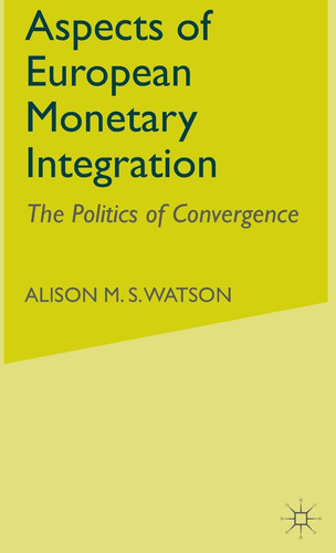 Aspects of European Monetary Integration The Politics of Convergence