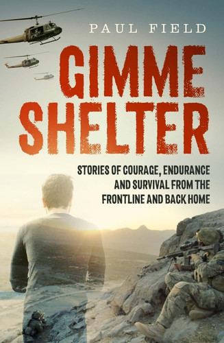 Gimme Shelter Stories of Courage, Endurance and Survival from the Frontline and Back Home