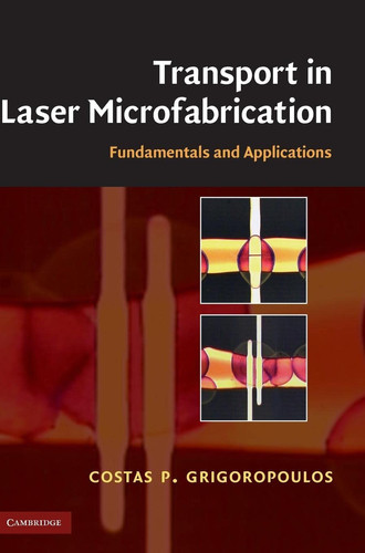 Transport in Laser Microfabrication Fundamentals and Applications