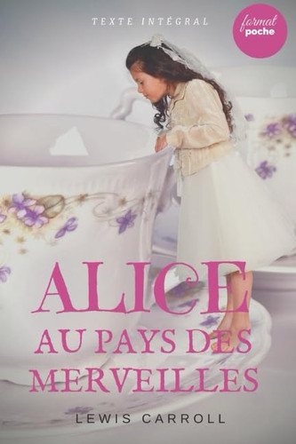 Alice Au Pays des Merveilles Le Livre de Lewis Carroll en Version Intégrale