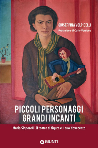 Piccoli personaggi, grandi incanti Maria Signorelli, il teatro di figura e il suo Novecento