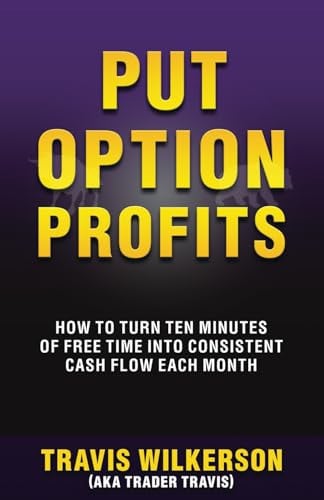 Put Option Profits How to Turn Ten Minutes of Free Time Into Consistent Cash Flow Each Month