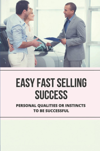 Easy Fast Selling Success: Personal Qualities Or Instincts To Be Successful