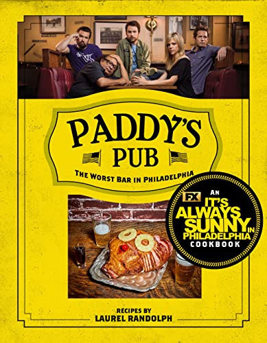 Paddy's Pub The Worst Bar in Philadelphia: An It's Always Sunny in Philadelphia Cookbook