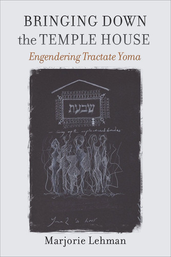 Bringing Down the Temple House Engendering Tractate Yoma