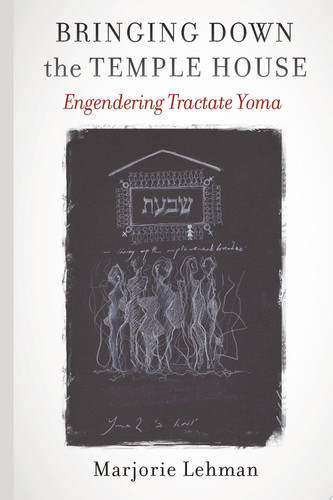 Bringing Down the Temple House Engendering Tractate Yoma