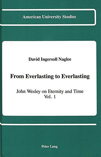 From Everlasting to Everlasting John Wesley on Eternity and Time