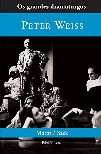 Perseguição e assassinato de Jean-Paul Marat representados pelo grupo teatral do hospício de Charenton sob a direção de senhor de Sade - Peter Weiss