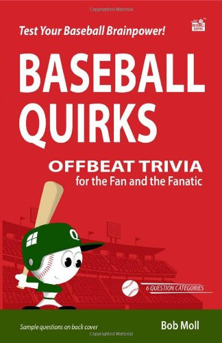 Baseball Quirks Offbeat Trivia for the Fan and the Fanatic