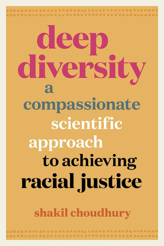 Deep Diversity A Compassionate, Scientific Approach to Achieving Racial Justice