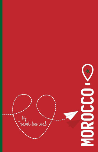 Morocco - My Travel Journal Document Your Adventure!