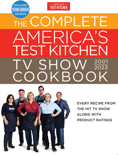 The Complete America’s Test Kitchen TV Show Cookbook 2001–2023 Every Recipe from the Hit TV Show Along with Product Ratings Includes the 2023 Season