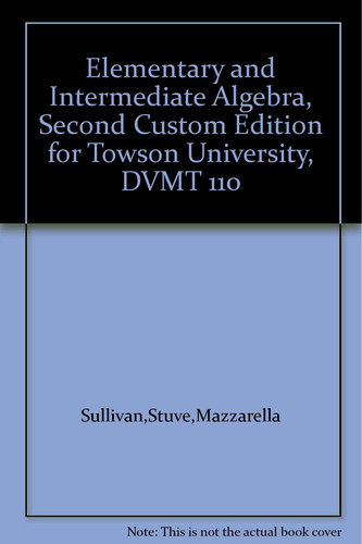 Elementary and Intermediate Algebra, Second Custom Edition for Towson University, DVMT 110