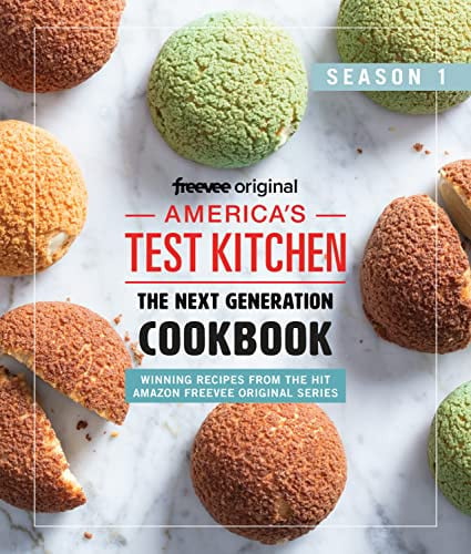 America's Test Kitchen: The Next Generation Season 1 Cookbook: 13 winning recipes from the hit Amazon Freevee TV show plus 9 all-time favorite recipes from ATK judges