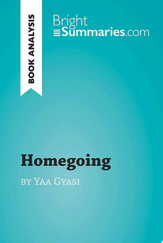 Homegoing by Yaa Gyasi (Book Analysis) Detailed Summary, Analysis and Reading Guide