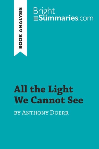 All the Light We Cannot See by Anthony Doerr (Book Analysis) Detailed Summary, Analysis and Reading Guide