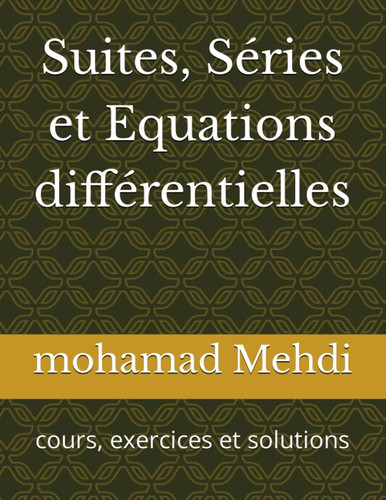 Suites, Séries et Equations différentielles: cours, exercices et solutions (French Edition)