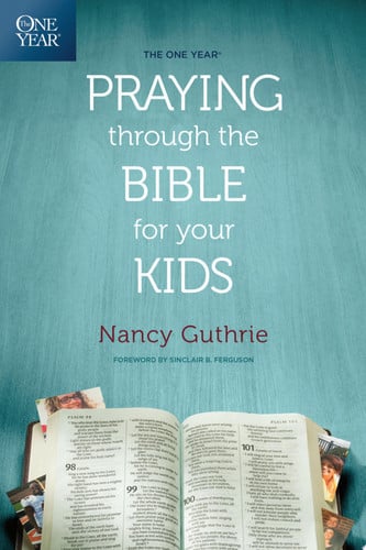 The One Year Praying Through the Bible for Your Kids