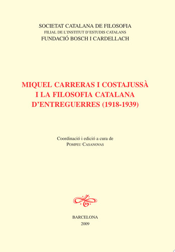 Miquel Carreras Costajussà i la filosofia catalana d'entreguerres (1918-1939) coordinació i edició a cura de Pompeu Casanovas - Institut d'Estudis Catalans, Fundació Bosch i Cardellach