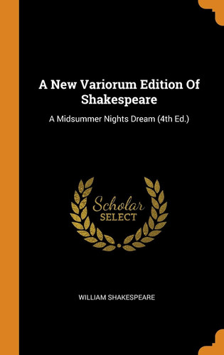 A New Variorum Edition of Shakespeare: A Midsummer Nights Dream (4th Ed.)