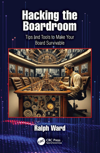 Hacking the Boardroom Tips and Tools to Make Your Board Survivable - Book by Ralph Ward